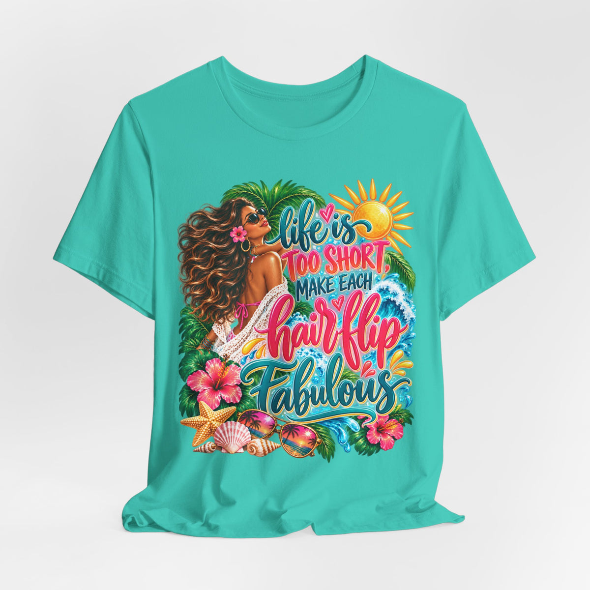 "Life’s Too Short, Make Each Hair Flip Fabulous" Tropical Beach T-Shirt