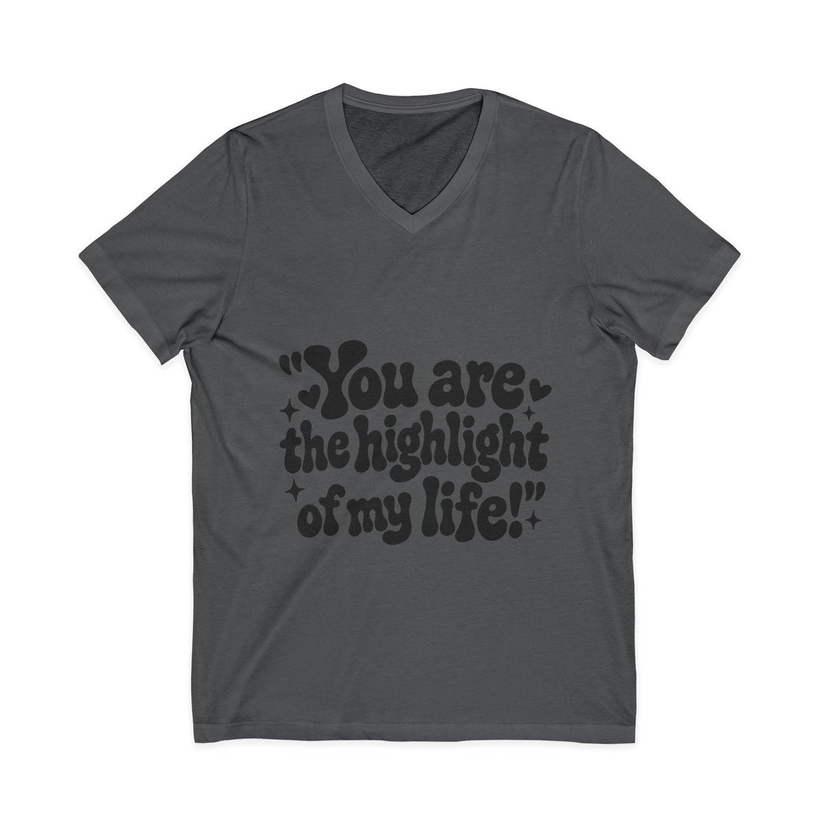 "You Are the Highlight of My" Life V-Neck Tee