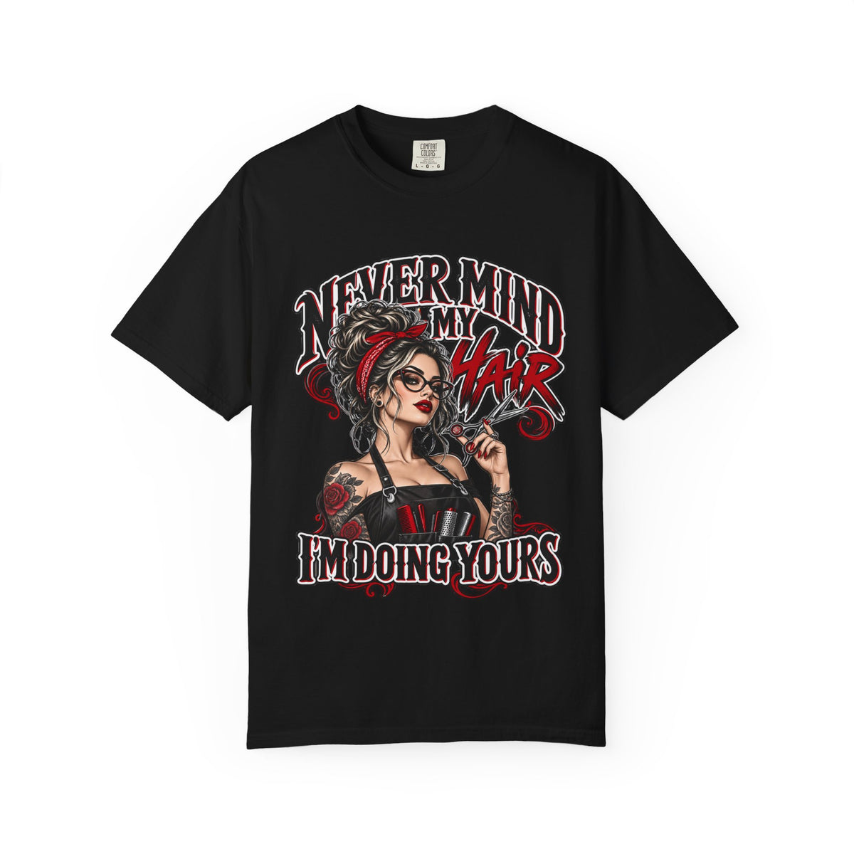 "Never Mind My Hair I'm Doing Yours" Hairstylist T-Shirt