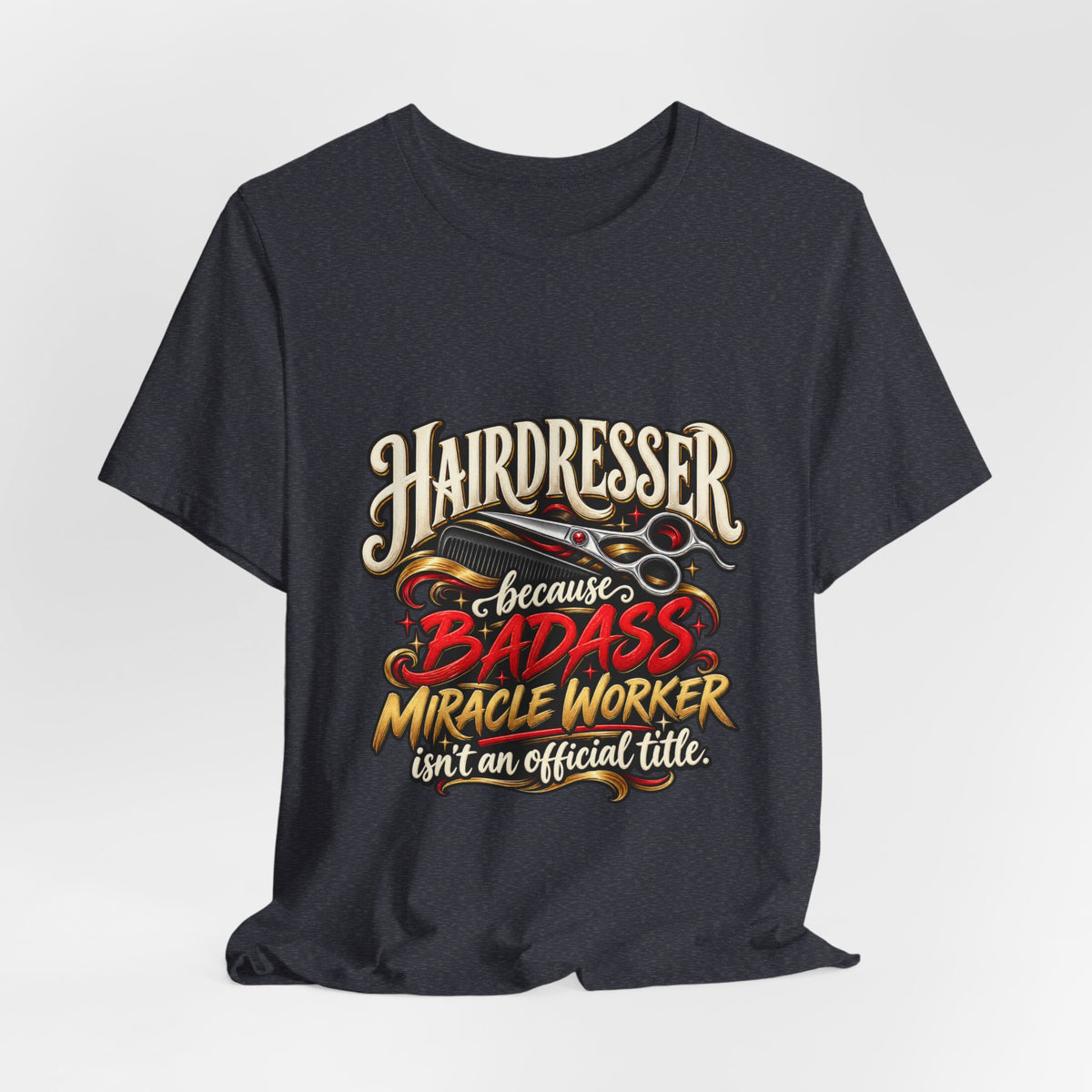 “Because Badass Miracle Worker Isn’t an Official Title” Graphic Tee