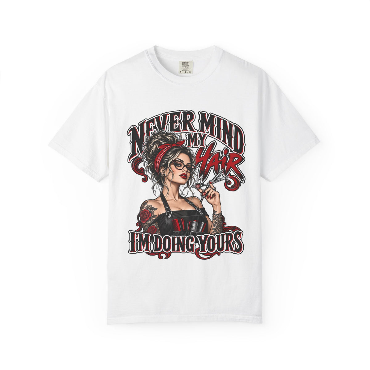 "Never Mind My Hair I'm Doing Yours" Hairstylist T-Shirt
