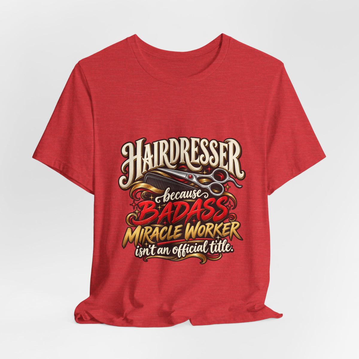 “Because Badass Miracle Worker Isn’t an Official Title” Graphic Tee