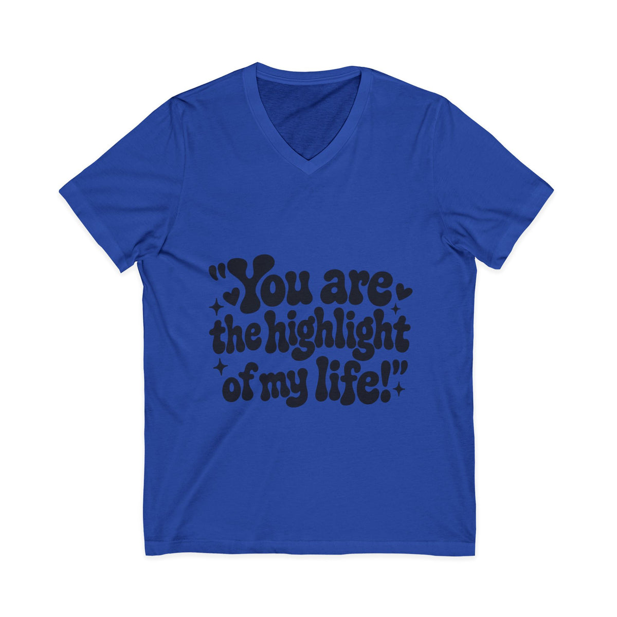 "You Are the Highlight of My" Life V-Neck Tee