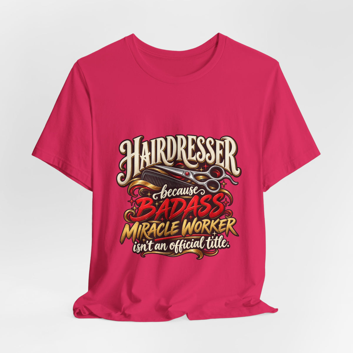 “Because Badass Miracle Worker Isn’t an Official Title” Graphic Tee