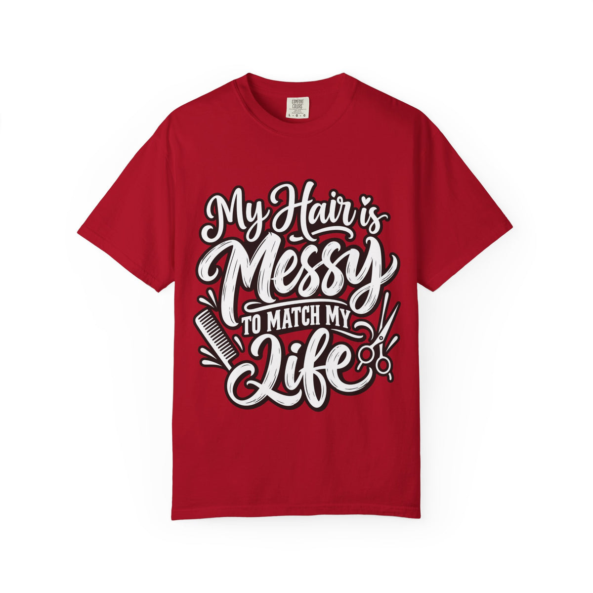 "My Hair is Messy to Match My Life" Hairstylist T-Shirt