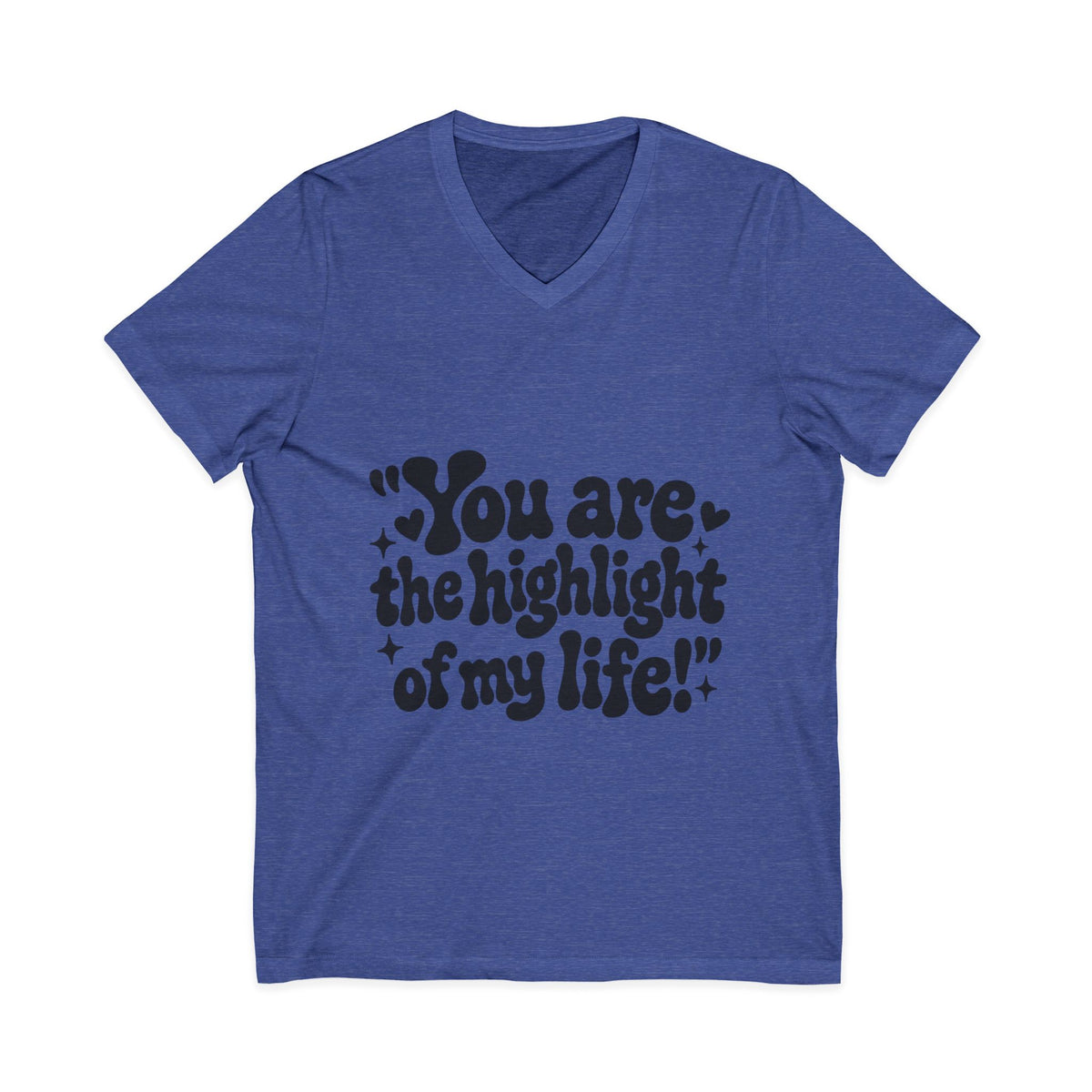 "You Are the Highlight of My" Life V-Neck Tee