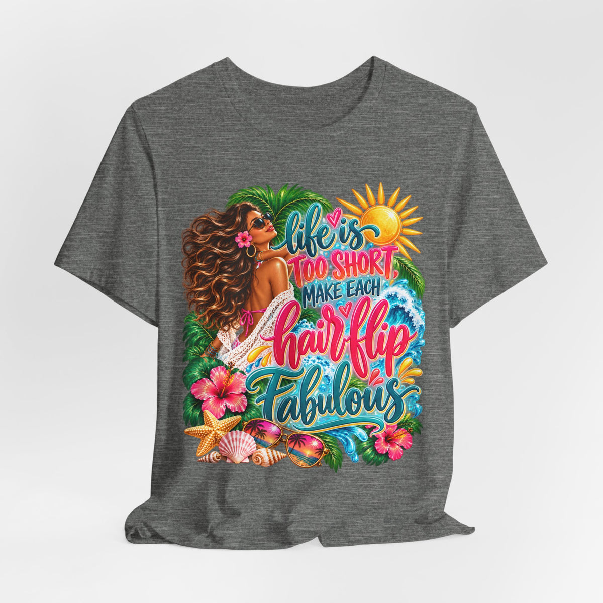 "Life’s Too Short, Make Each Hair Flip Fabulous" Tropical Beach T-Shirt