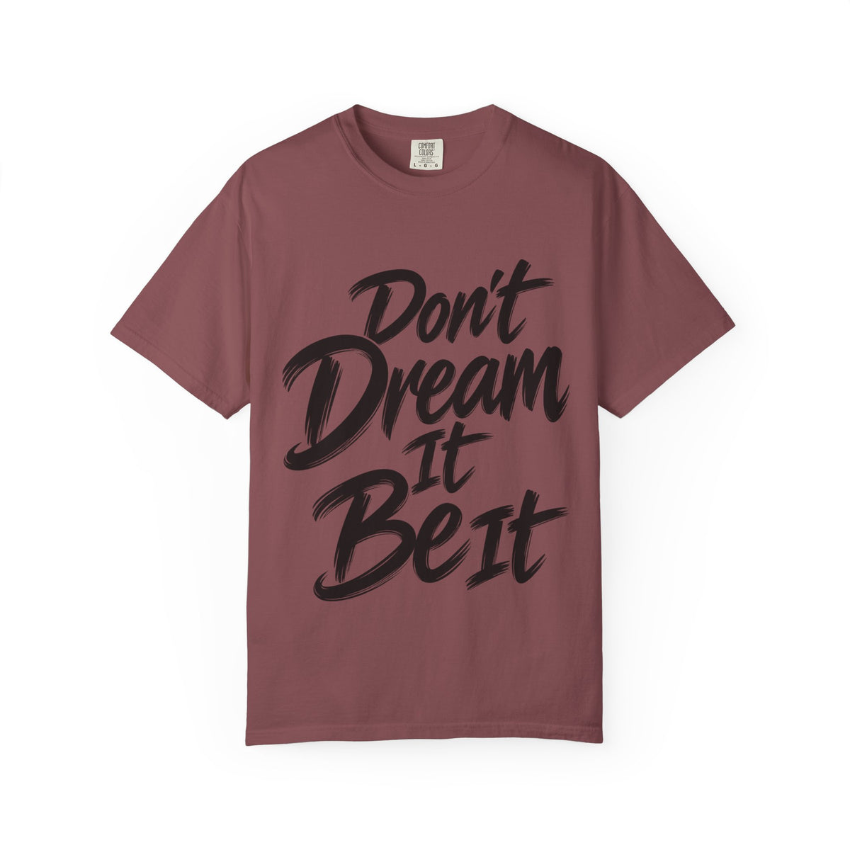 "Don't Dream It Be It" T-Shirt — Motivational Graphic Tee