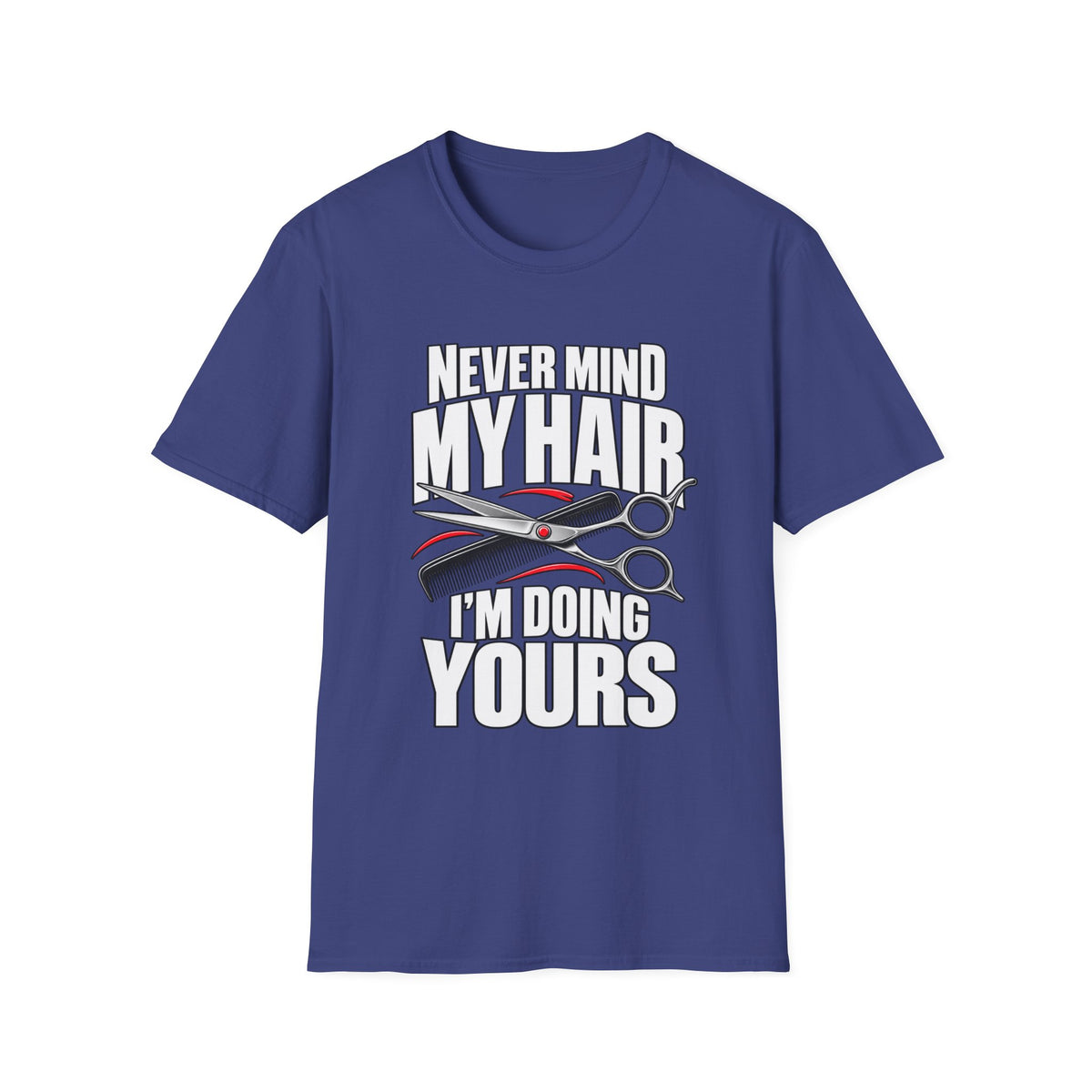 "Never Mind My Hair, I’m Doing Yours Hairdresser" T-Shirt