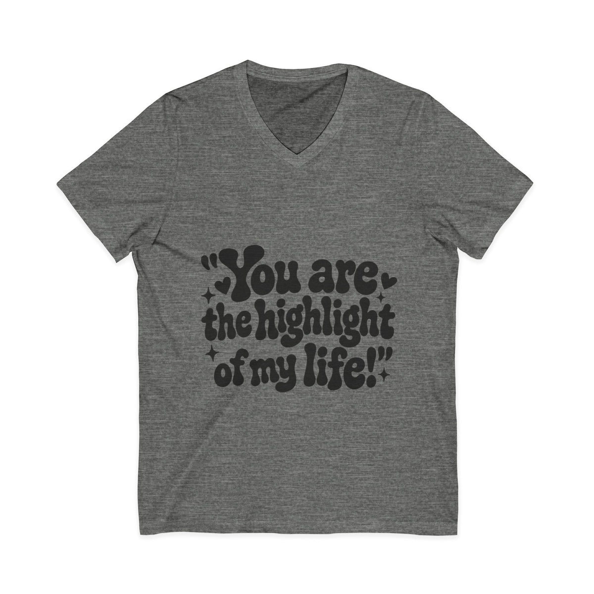 "You Are the Highlight of My" Life V-Neck Tee