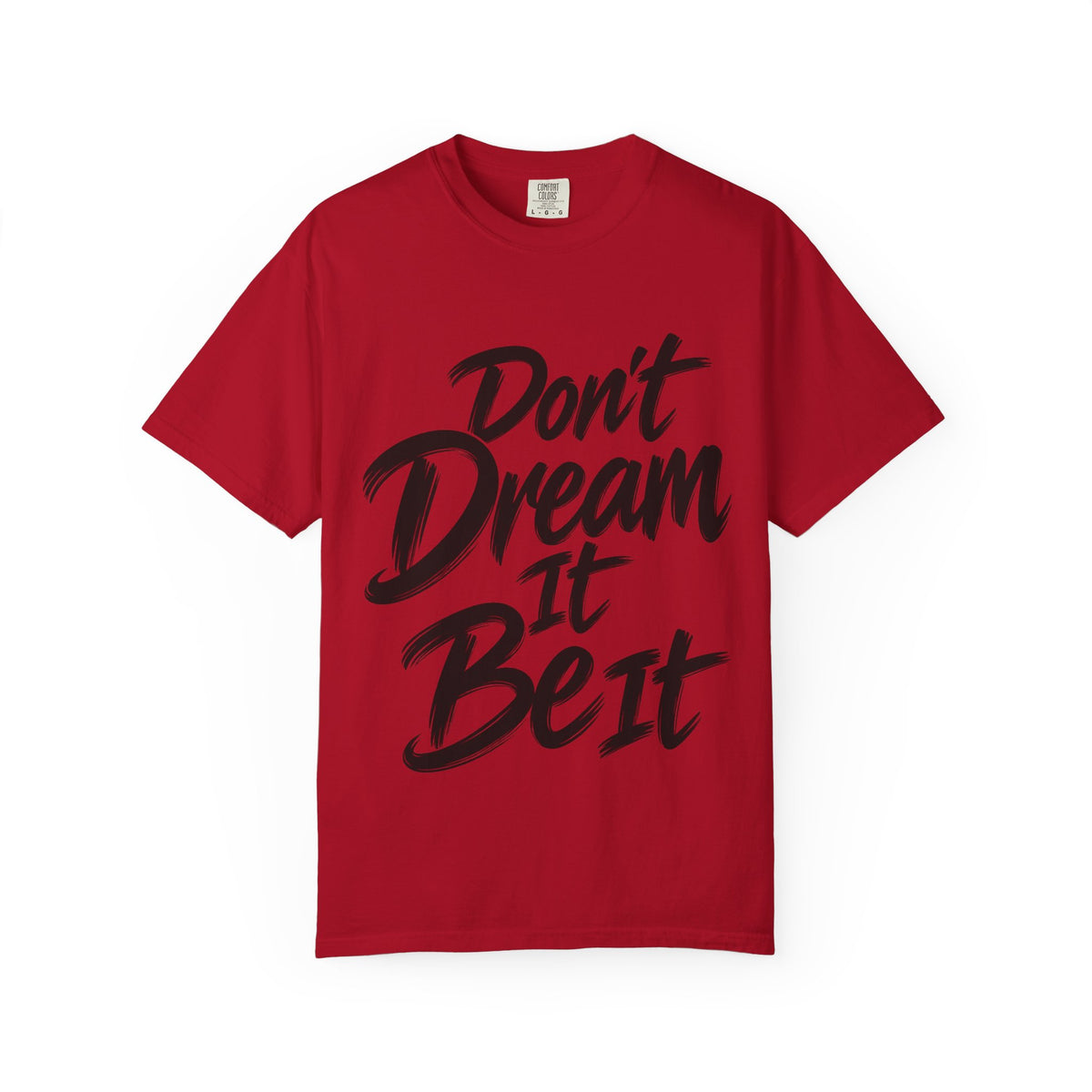 "Don't Dream It Be It" T-Shirt — Motivational Graphic Tee