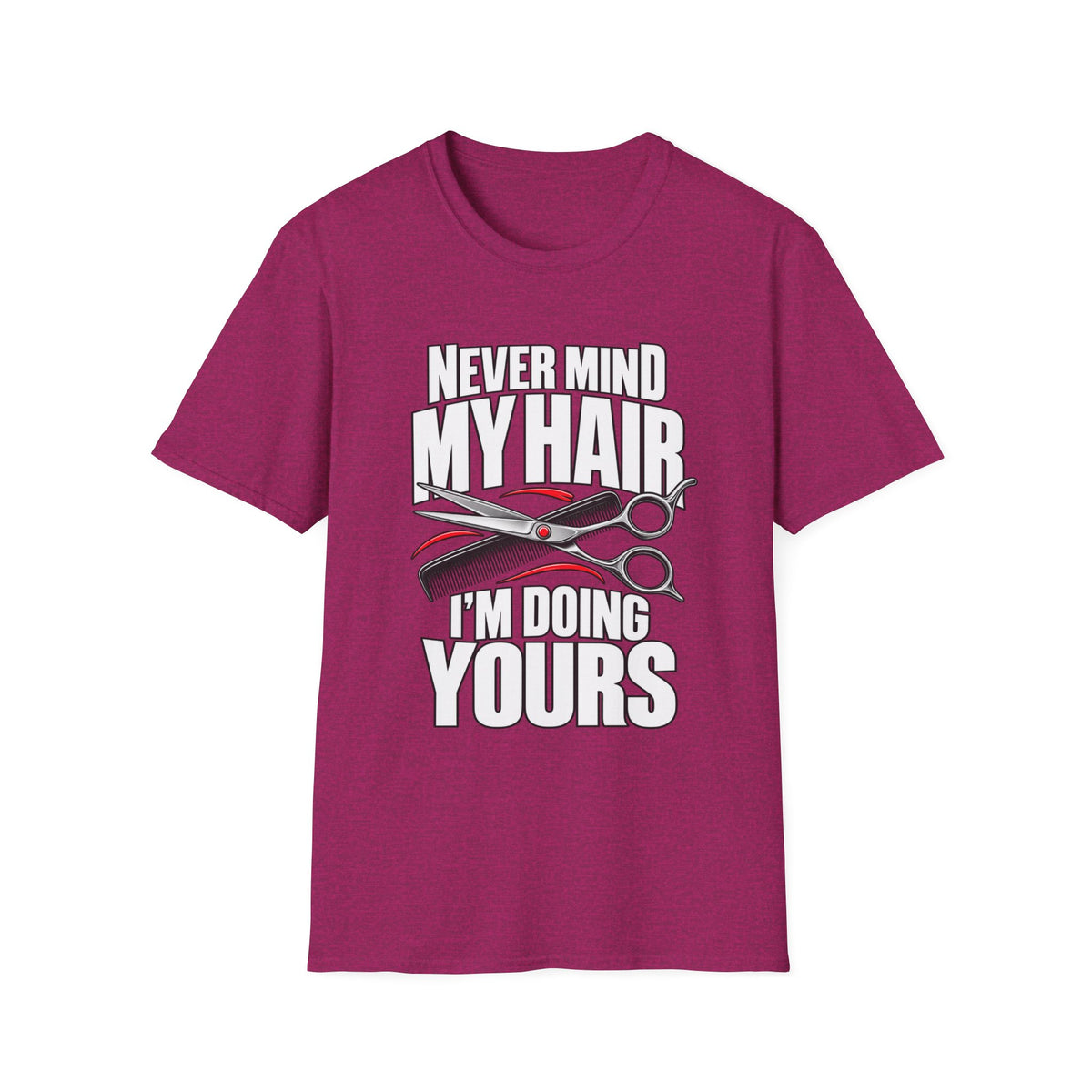 "Never Mind My Hair, I’m Doing Yours Hairdresser" T-Shirt