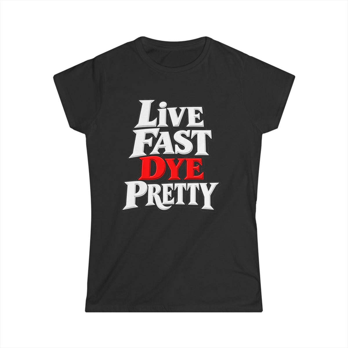 Women's "Live Fast Dye Pretty" T-Shirt"