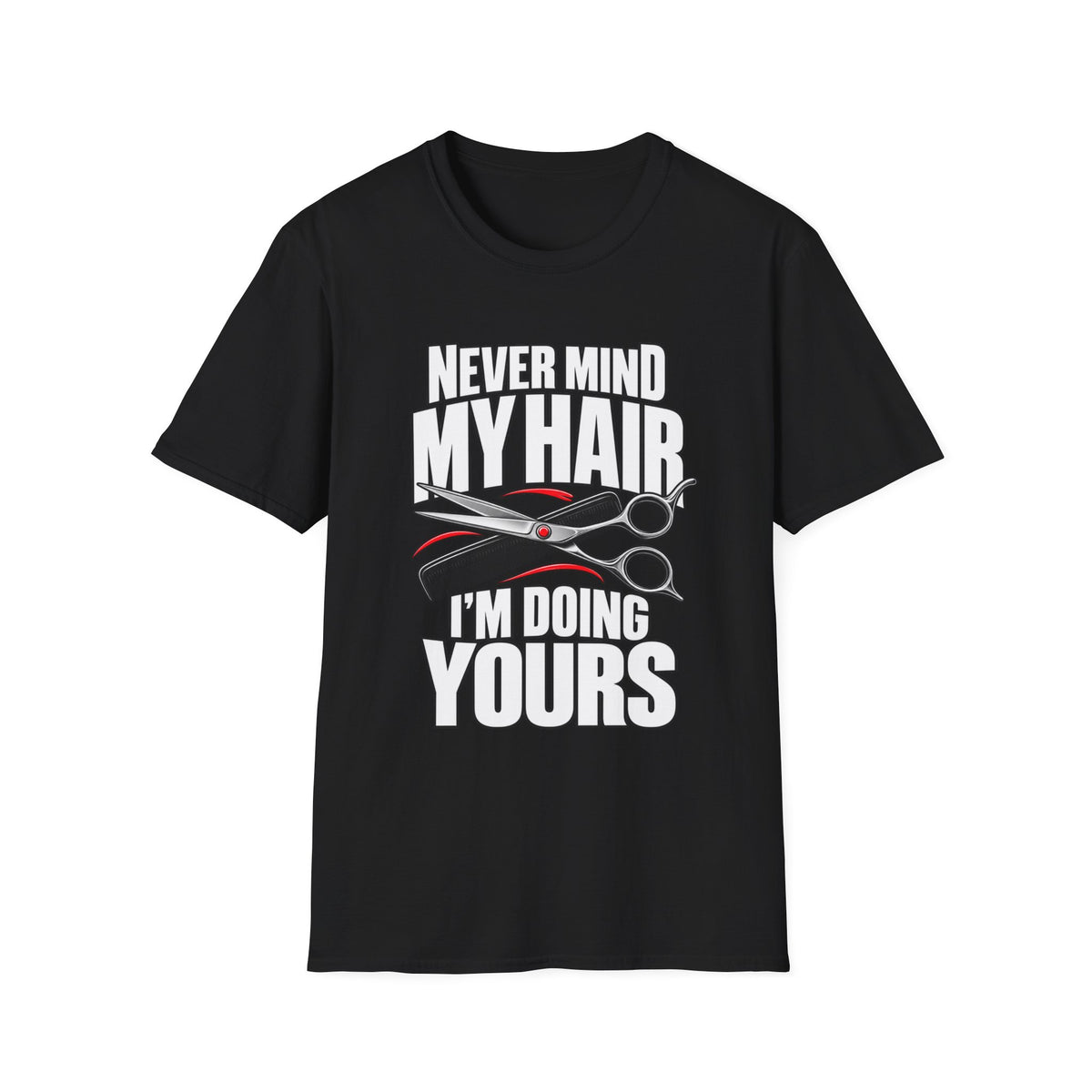 "Never Mind My Hair, I’m Doing Yours Hairdresser" T-Shirt