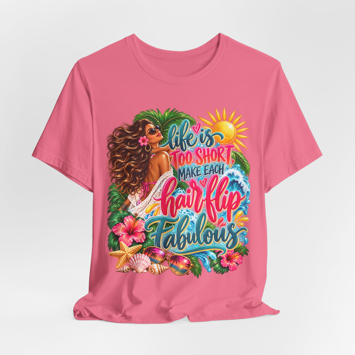 "Life’s Too Short, Make Each Hair Flip Fabulous" Tropical Beach T-Shirt