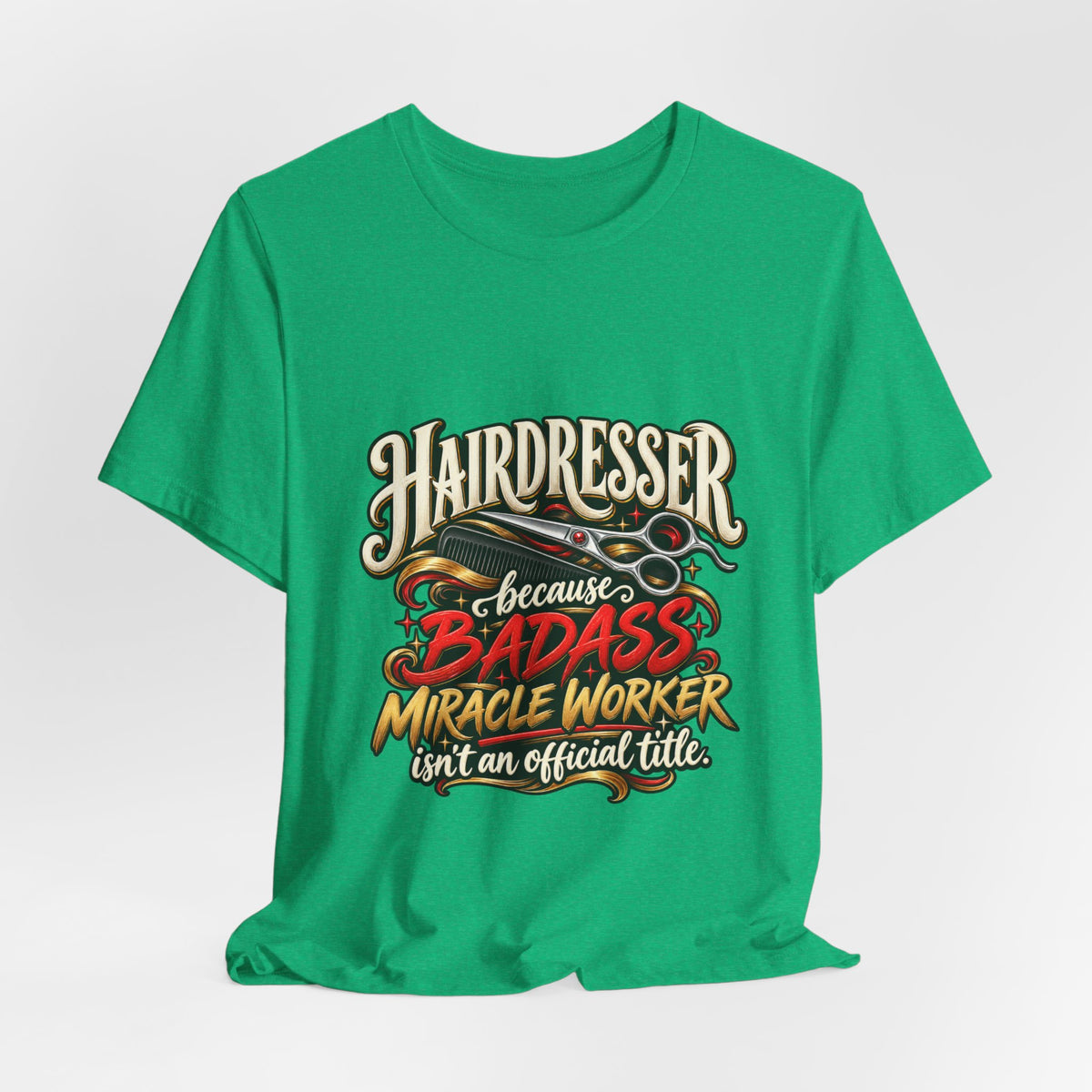 “Because Badass Miracle Worker Isn’t an Official Title” Graphic Tee