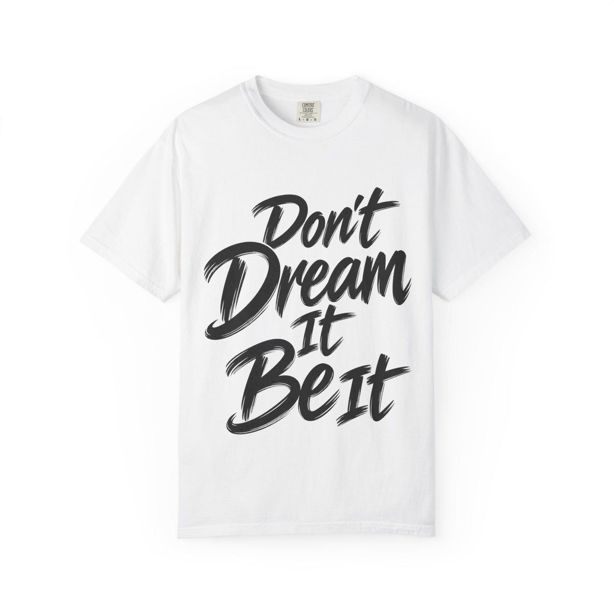 "Don't Dream It Be It" T-Shirt — Motivational Graphic Tee