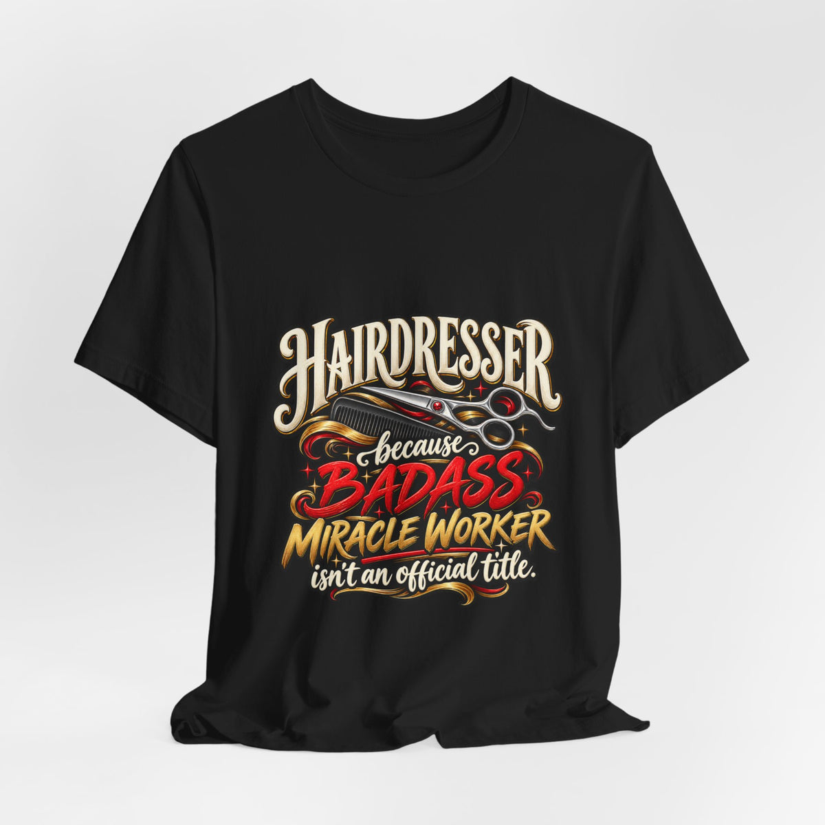 “Because Badass Miracle Worker Isn’t an Official Title” Graphic Tee