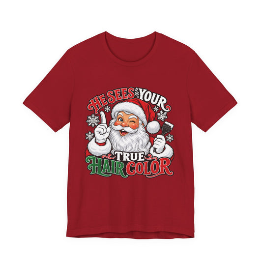 "He Sees Your True Hair Color" Christmas Santa Hairstylist T-Shirt