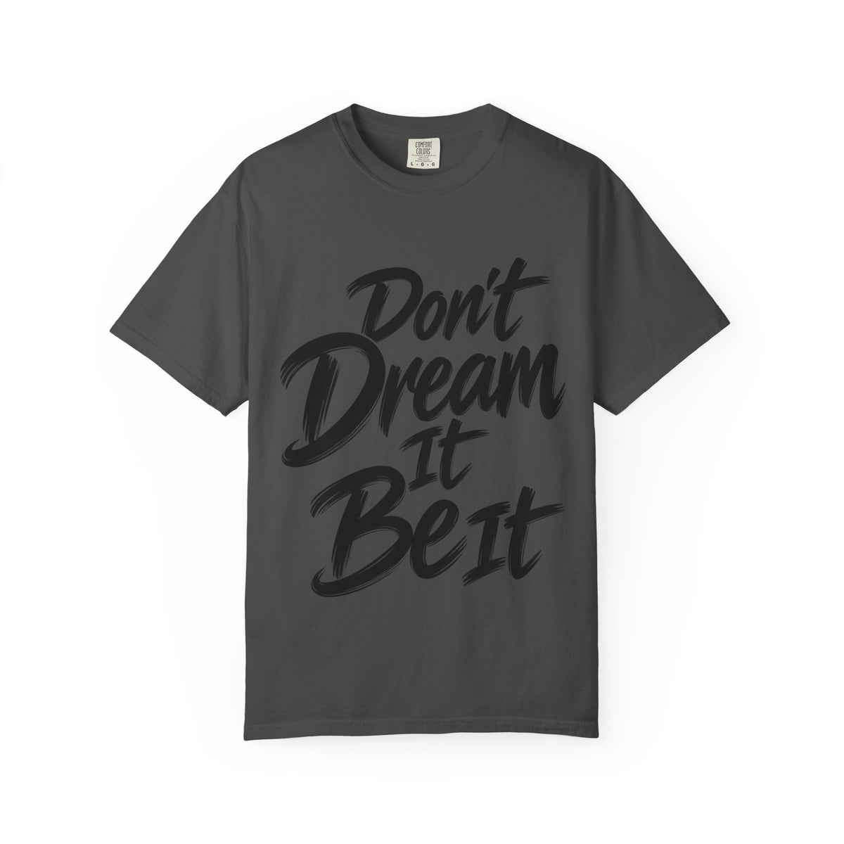 "Don't Dream It Be It" T-Shirt — Motivational Graphic Tee