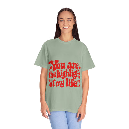 "You Are the Highlight of My Life T-Shirt"