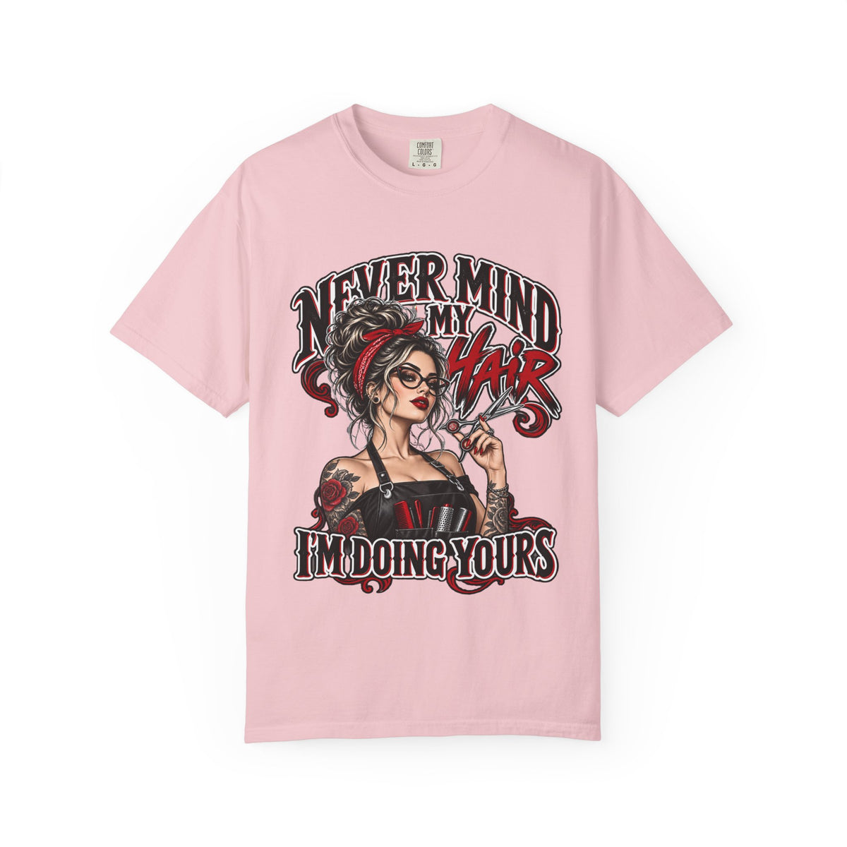 "Never Mind My Hair I'm Doing Yours" Hairstylist T-Shirt