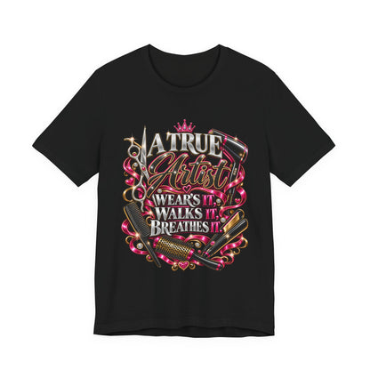 “A True Artist Wears It, Walks It, Breathes It” Hairstylist Graphic Tee