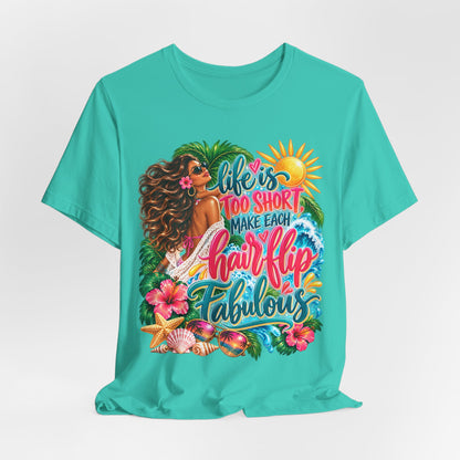 "Life’s Too Short, Make Each Hair Flip Fabulous" Tropical Beach T-Shirt
