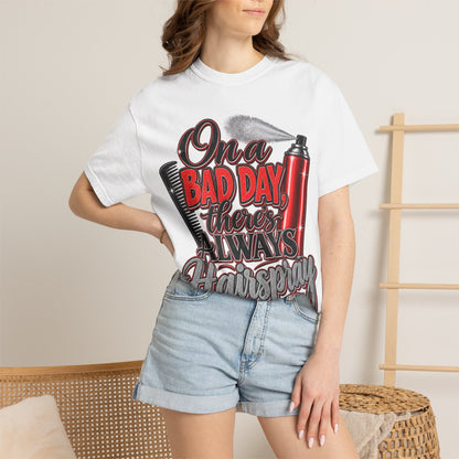 "On a Bad Day There's Always Hairspray" Hairstylist T-Shirt