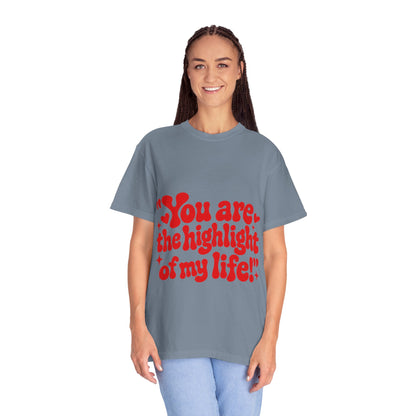 "You Are the Highlight of My Life T-Shirt"
