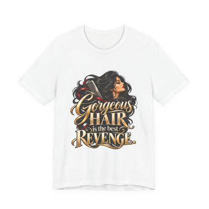 "Gorgeous Hair Is the Best Revenge" T-Shirt