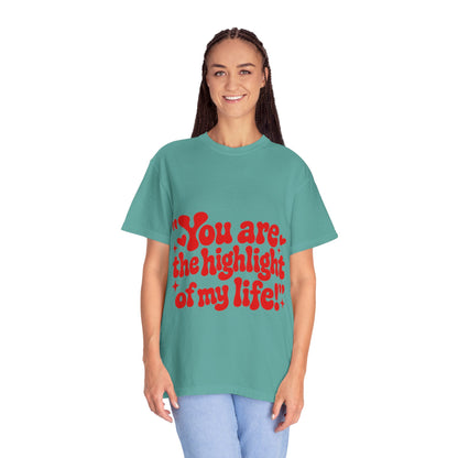 "You Are the Highlight of My Life T-Shirt"