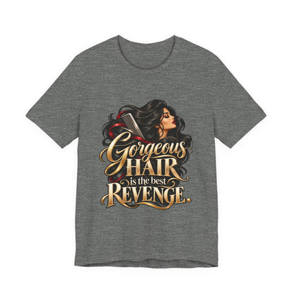 "Gorgeous Hair Is the Best Revenge" T-Shirt