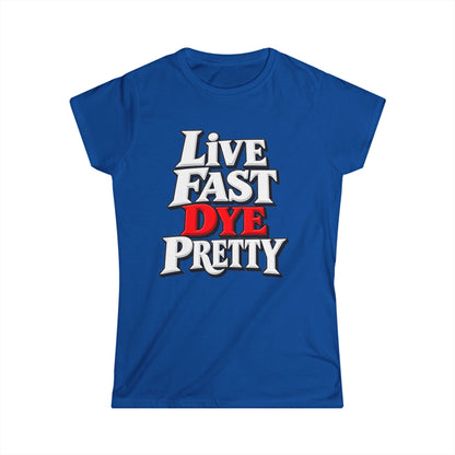 Women's "Live Fast Dye Pretty" T-Shirt"