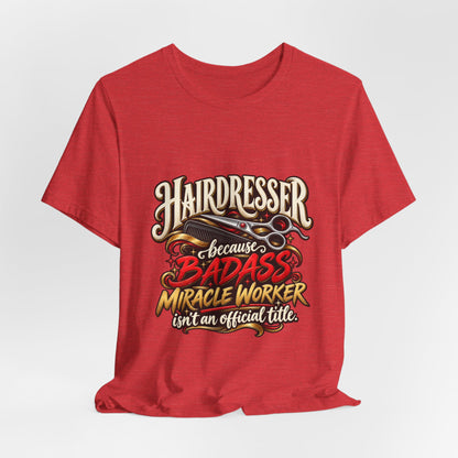 “Because Badass Miracle Worker Isn’t an Official Title” Graphic Tee