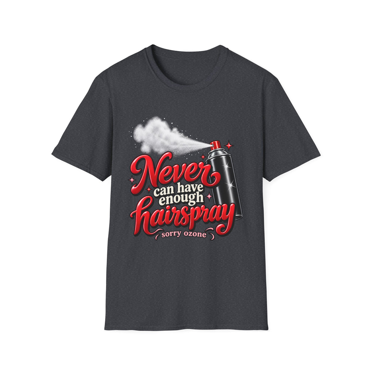 "Never Can Have Enough Hairspray" Hairstylist T-Shirt