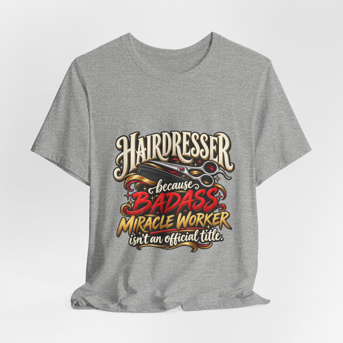 “Because Badass Miracle Worker Isn’t an Official Title” Graphic Tee