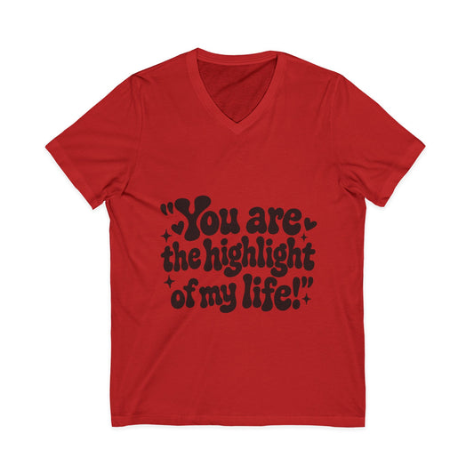 "You Are the Highlight of My" Life V-Neck Tee