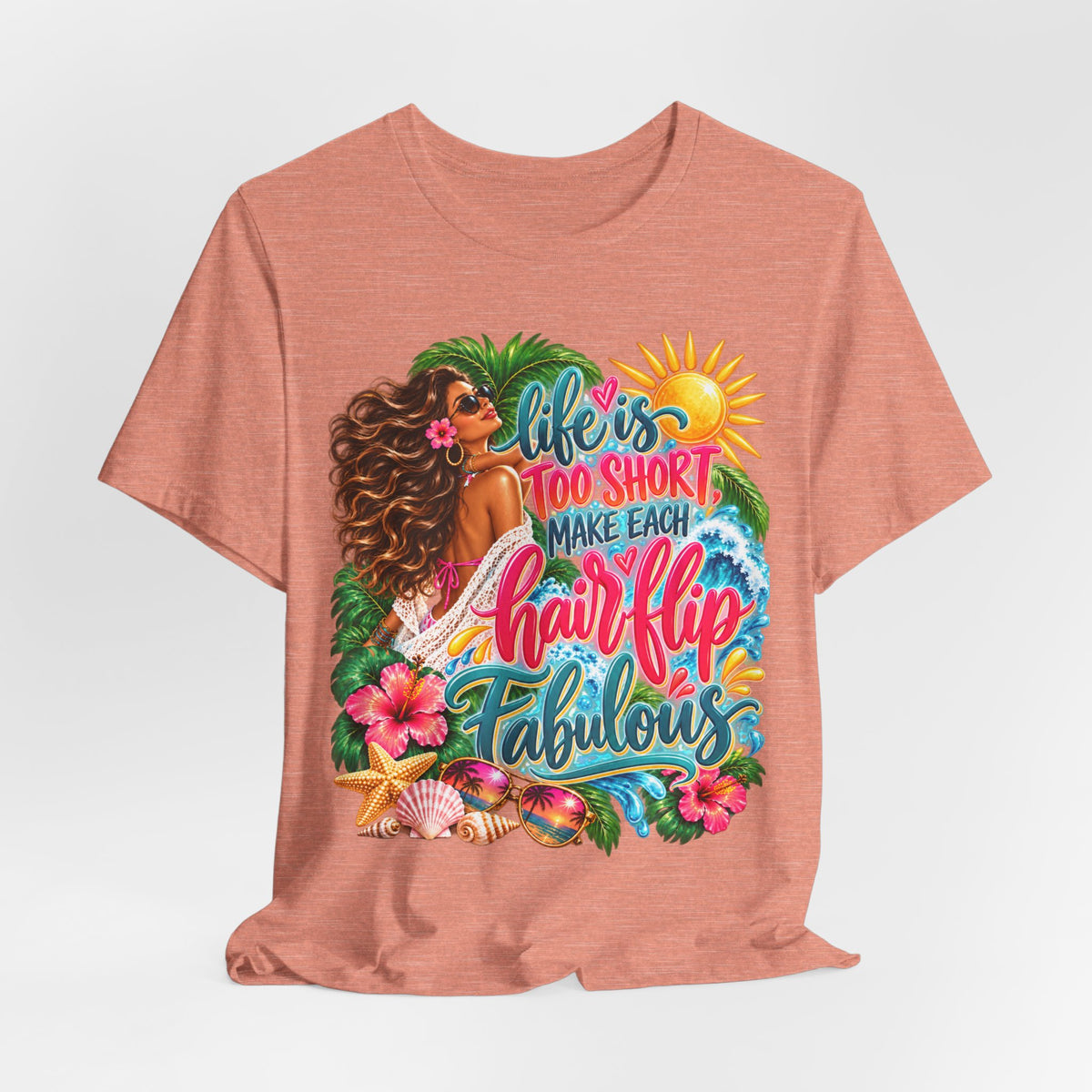 "Life’s Too Short, Make Each Hair Flip Fabulous" Tropical Beach T-Shirt