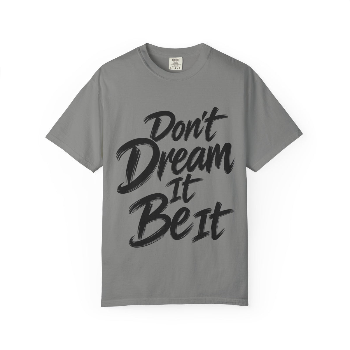 "Don't Dream It Be It" T-Shirt — Motivational Graphic Tee
