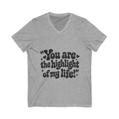 "You Are the Highlight of My" Life V-Neck Tee