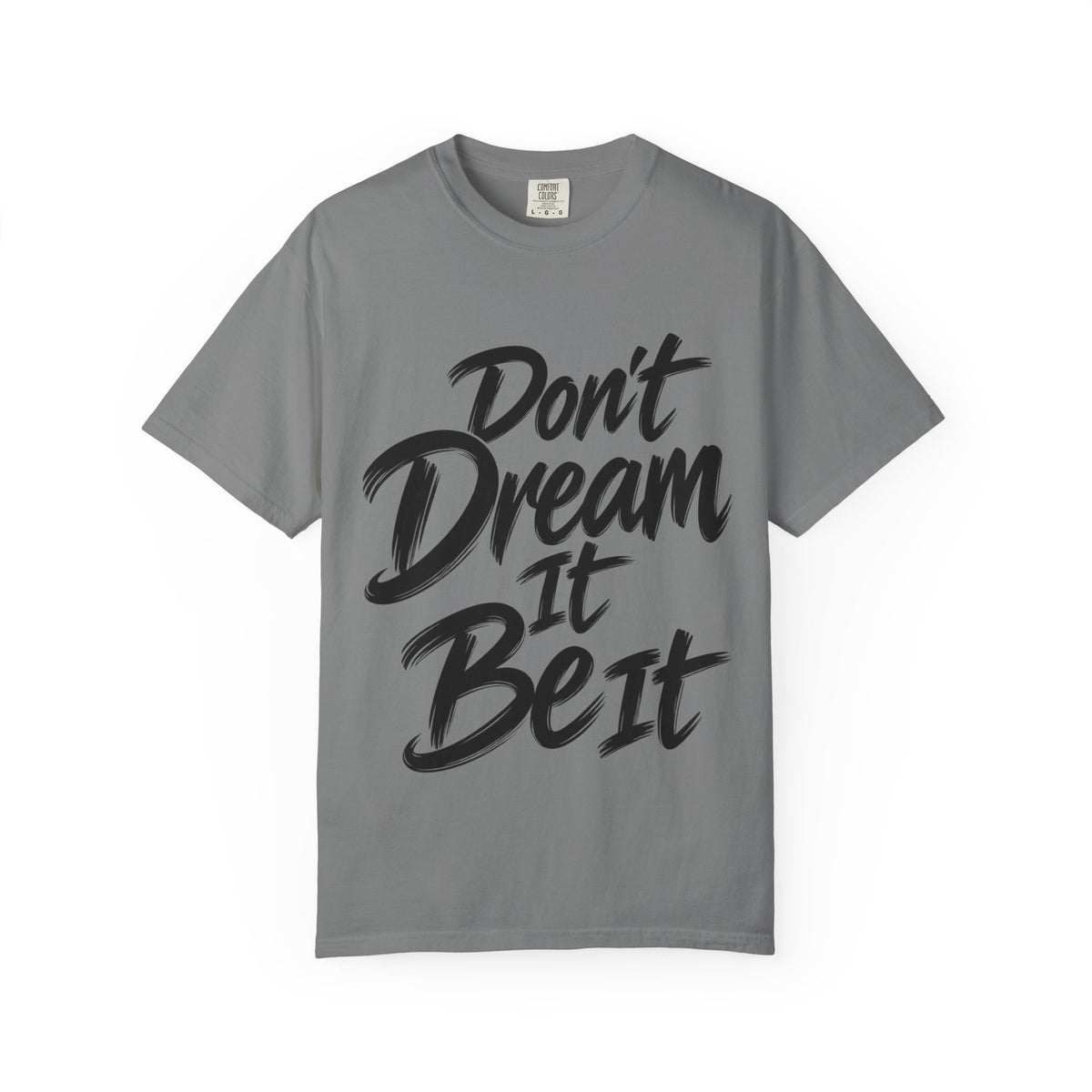 "Don't Dream It Be It" T-Shirt — Motivational Graphic Tee