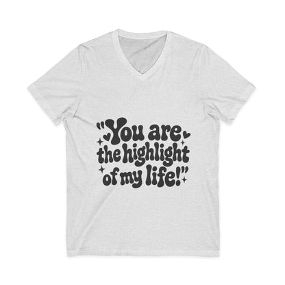 "You Are the Highlight of My" Life V-Neck Tee
