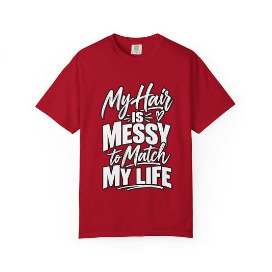 My Hair is Messy to Match My Life" Hairstylist T-Shirt