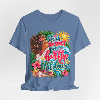 "Life’s Too Short, Make Each Hair Flip Fabulous" Tropical Beach T-Shirt