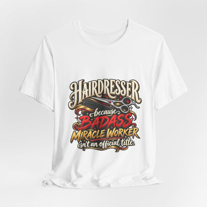 “Because Badass Miracle Worker Isn’t an Official Title” Graphic Tee