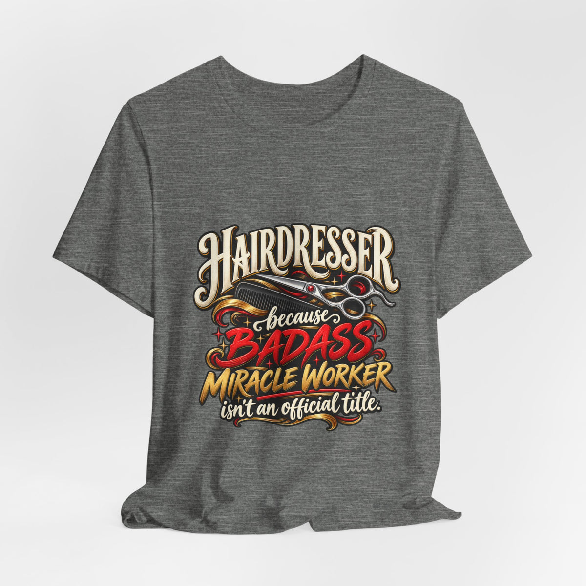 “Because Badass Miracle Worker Isn’t an Official Title” Graphic Tee