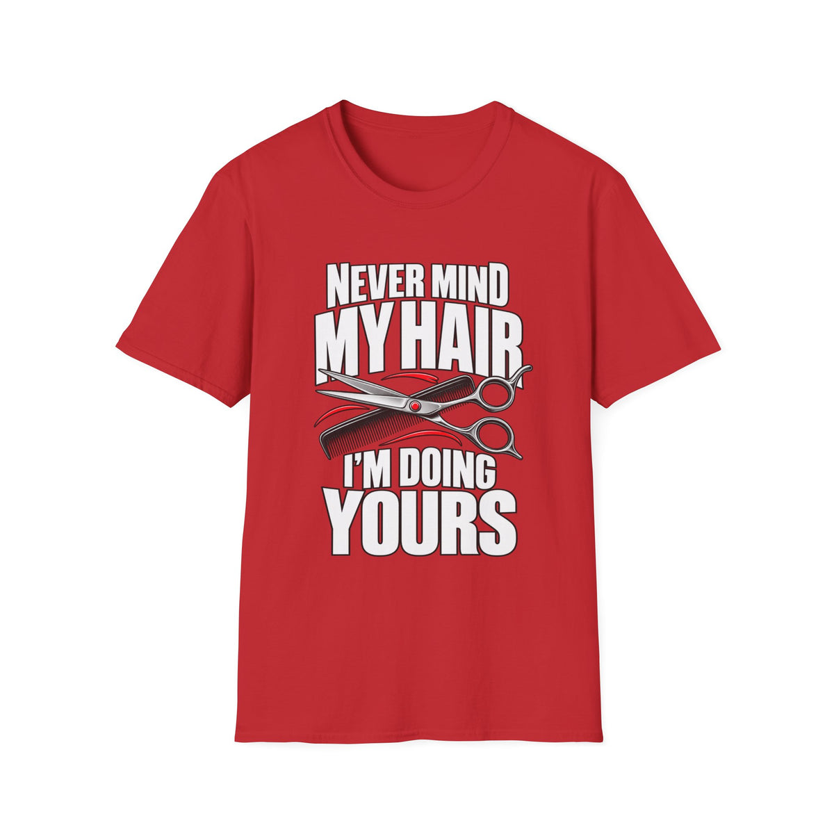 "Never Mind My Hair, I’m Doing Yours Hairdresser" T-Shirt