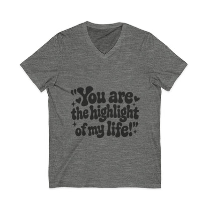 "You Are the Highlight of My" Life V-Neck Tee