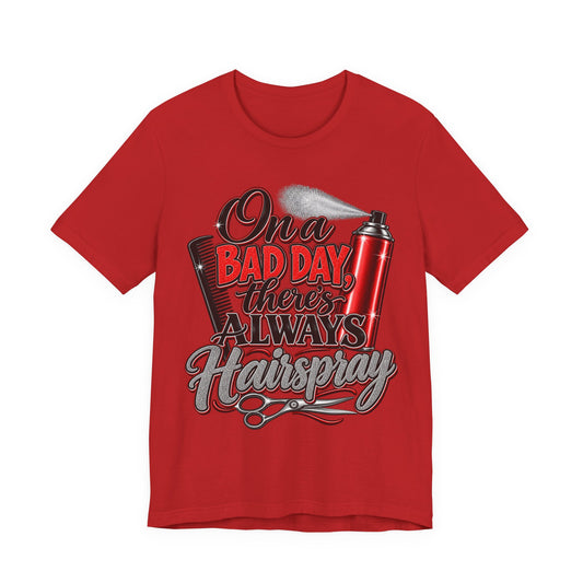 Hairspray Graphic Tee - "On a Bad Day There's Always Hairspray"